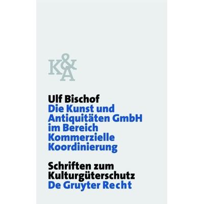 Die Kunst und Antiquitäten GmbH im Bereich Kommerzielle Koordinierung, Gebundene Ausgabe von Ulf Bischof, De Gruyter, 978-3-89949-048-0