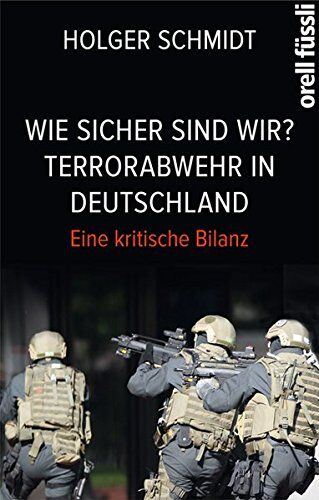 Holger Schmidt - Wie sicher sind wir? Terrorabwehr in Deutschland: Eine kritische Bilanz - Preis vom 11.10.2026 15:43:13 h