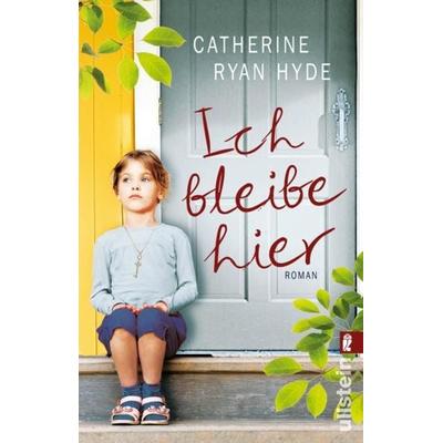 Ich bleibe hier, Taschenbuch von Catherine Ryan Hyde, Ullstein Taschenbuch
