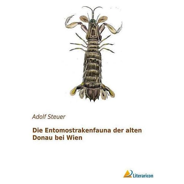 Literaricon Die Entomostrakenfauna der alten Donau bei Wien (Deutsch, Softcover, Adolf Steuer) (7857228)