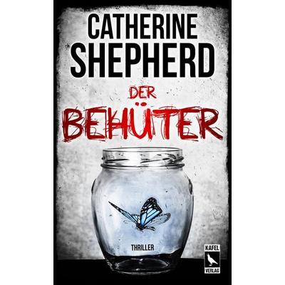 Der Behüter: Thriller, Taschenbuch von Catherine Shepherd, Kafel Verlag, 978-3-944676-26-5
