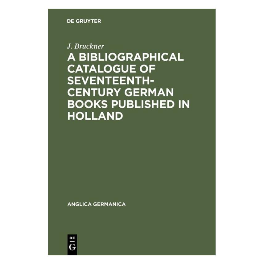 De Gruyter A Bibliographical Catalogue of Seventeenth-Century German Books Published in Holland (Englisch, Hardcover, J. Bruckner) (71876725)