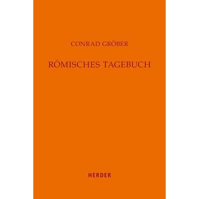 Römisches Tagebuch, Gebundene Ausgabe von Conrad Gröber, Herder, 978-3-451-30948-9