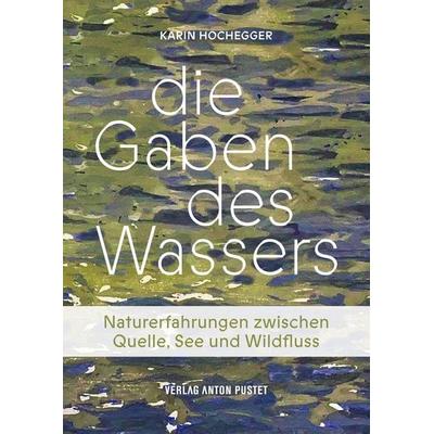Die Gaben des Wassers, Gebundene Ausgabe von Karin Hochegger, Verlag Anton Pustet Salzburg, 978-3-7025-1122-7