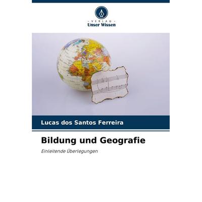 Bildung und Geografie, Taschenbuch von Lucas dos Santos Ferreira, Verlag Unser Wissen, 978-620-2-46528-1