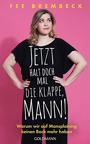 Fee Brembeck - Jetzt halt doch mal die Klappe, Mann!: Warum wir auf Mansplaining keinen Bock mehr haben - Preis vom 15.10.2026 23:06:25 h