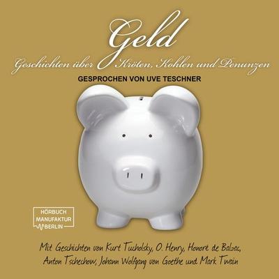 Geld - Kurt Tucholsky,Anton Pawlowitsch Tschechow,Honore de Balzac,O. Henry,Johann Wolfgang von Goethe, Audio, 4251703581419