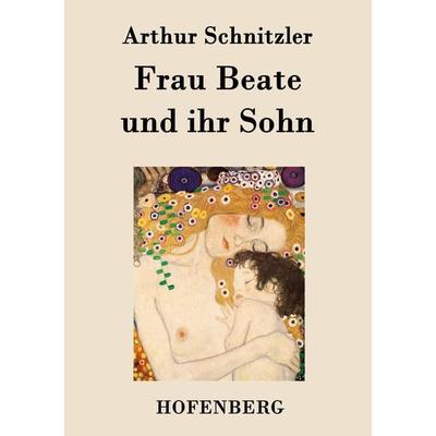Frau Beate und ihr Sohn, Taschenbuch von Arthur Schnitzler, BoD - Books on Demand, 978-3-8430-1821-0