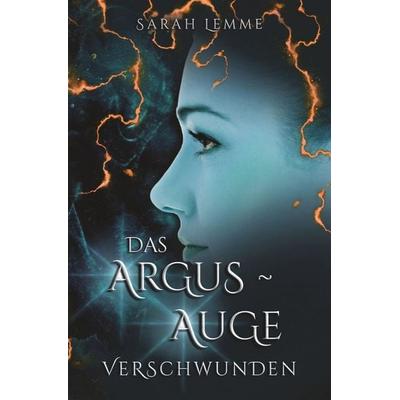 Das Argus-Auge: Verschwunden, Taschenbuch von Sarah Lemme, Tolino media, 978-3-7579-9194-4