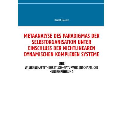Metaanalyse des Paradigmas der Selbstorganisation unter Einschluss der nichtlinearen dynamischen komplexen Systeme, Taschenbuch von Harald Maurer, BoD