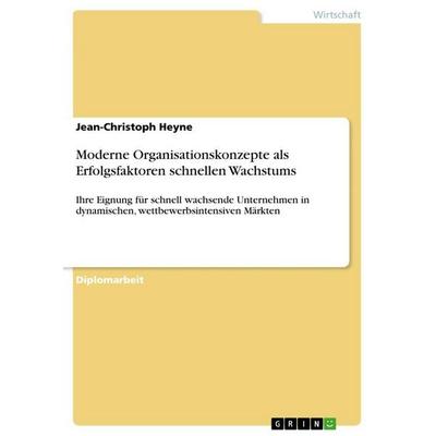 Moderne Organisationskonzepte als Erfolgsfaktoren schnellen Wachstums, Taschenbuch von Jean-Christoph Heyne, Examicus, 978-3-86746-587-8