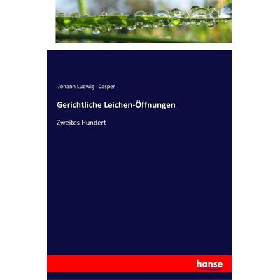 Gerichtliche Leichen-Öffnungen, Taschenbuch von Johann Ludwig Casper, Hansebooks, 978-3-337-35728-3