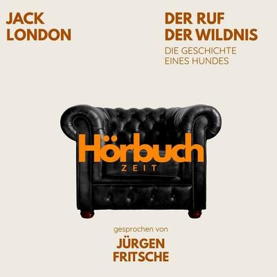 Der Ruf der Wildnis. Die Geschichte eines Hundes. Ein Abenteuer-Roman. - Hörbuchzeit,Jack London, Audio, 9783754519776