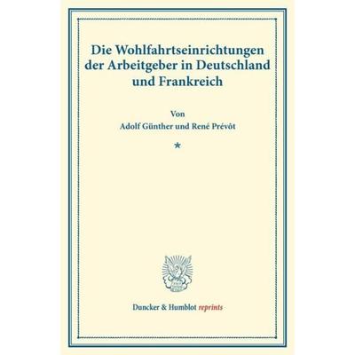 Die Wohlfahrtseinrichtungen der Arbeitgeber in Deutschland und Frankreich., Taschenbuch von Adolf Günther,René Prévôt, Duncker & Humblot,