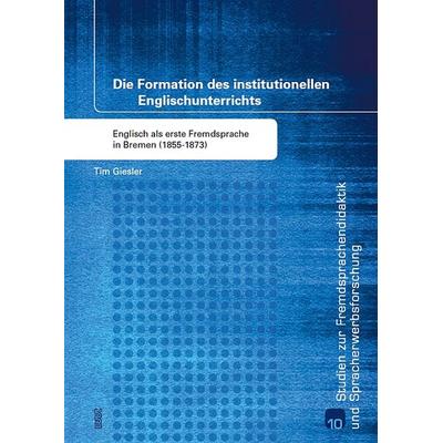 Die Formation des institutionellen Englischunterrichts, Taschenbuch von Tim Giesler, WVT Wissenschaftlicher Verlag Trier, 978-3-86821-768-1