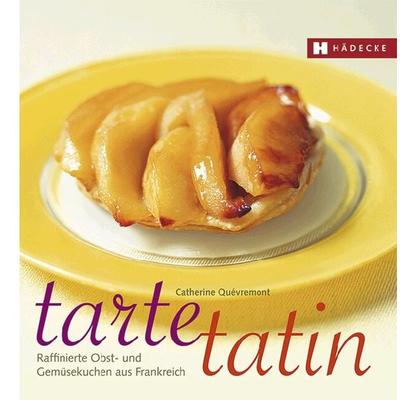 Tarte Tatin, Gebundene Ausgabe von Catherine Quévremont, Hädecke Verlag, 978-3-7750-0570-8