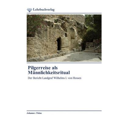 Pilgerreise als Männlichkeitsritual, Taschenbuch von Johannes Thüne, Lehrbuchverlag, 978-620-2-49047-4