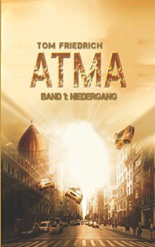 Tom Friedrich - Atma - Band 1: Niedergang: (Science Fiction - Dystopie) - Preis vom 09.10.2026 07:28:09 h