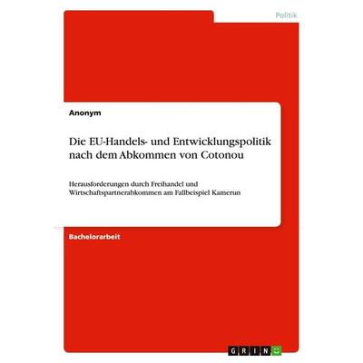 Die EU-Handels- und Entwicklungspolitik nach dem Abkommen von Cotonou, Taschenbuch von Anonym, GRIN, 978-3-640-82313-0