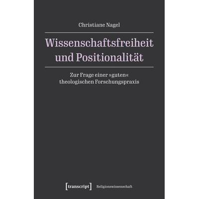 Wissenschaftsfreiheit und Positionalität, Taschenbuch von Christiane Nagel, Transcript, 978-3-8376-8286-1