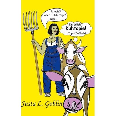 Natürlich Kuhtopie!, Taschenbuch von Justa L. Goblin, Twentysix Epic, 978-3-7407-7240-6