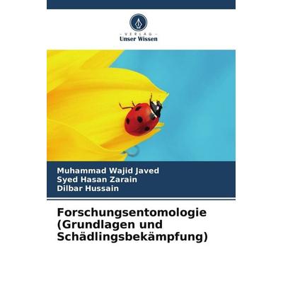 Forschungsentomologie (Grundlagen und Schädlingsbekämpfung), Taschenbuch von Muhammad Wajid Javed,Syed Hasan Zarain,Dilbar Hussain, Verlag Unser