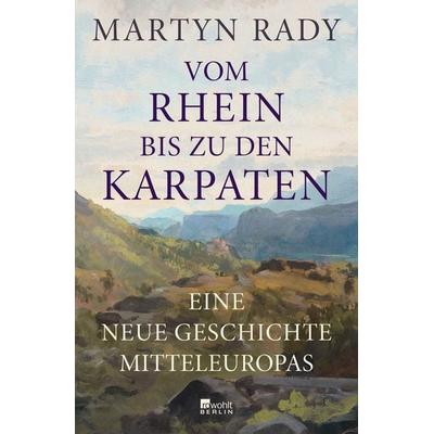 Vom Rhein bis zu den Karpaten, Gebundene Ausgabe von Martyn Rady, Rowohlt Berlin, 978-3-7371-0136-3