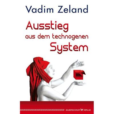 Ausstieg aus dem technogenen System, Taschenbuch von Vadim Zeland, Silberschnur, 978-3-89845-494-0