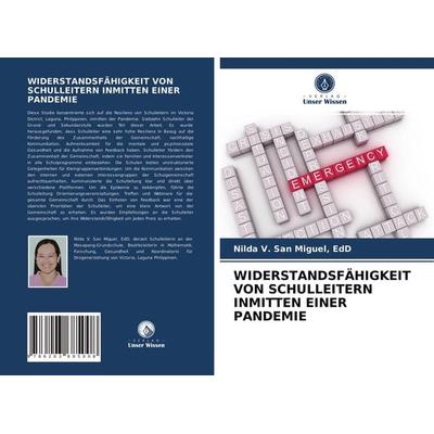 Widerstandsfähigkeit von Schulleitern Inmitten einer Pandemie, Taschenbuch von EdD San Miguel, Verlag Unser Wissen, 978-620-3-68500-8
