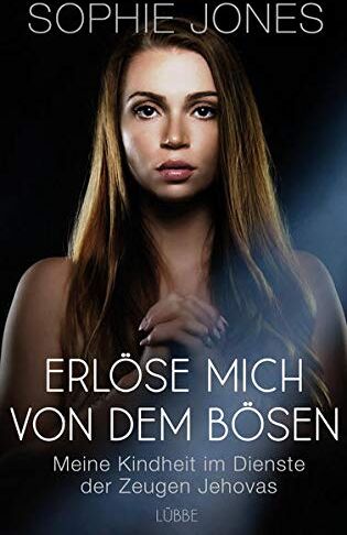 Sophie Jones - Erlöse mich von dem Bösen: Meine Kindheit im Dienste der Zeugen Jehovas - Preis vom 10.10.2026 11:48:34 h