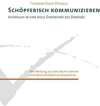 Petzold, Theodor Dierk - Schöpferisch Kommunizieren: Aufbruch in eine neue Dimension des Denkens - Preis vom 17.10.2026 19:25:27 h