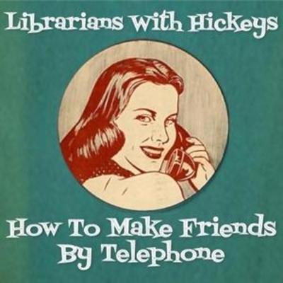 How To Make Friends By Telephone - Librarians With Hickeys, CD