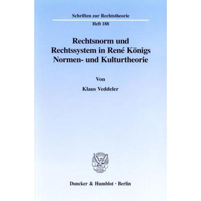 Rechtsnorm und Rechtssystem in René Königs Normen- und Kulturtheorie., Taschenbuch von Klaus Veddeler, Duncker & Humblot, 978-3-428-09659-6