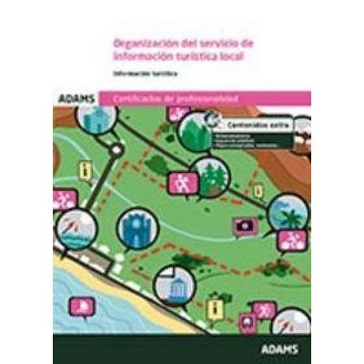 Organización del servicio de información turística local : certificado de profesionalidad de promoción turística local e información al visitante,