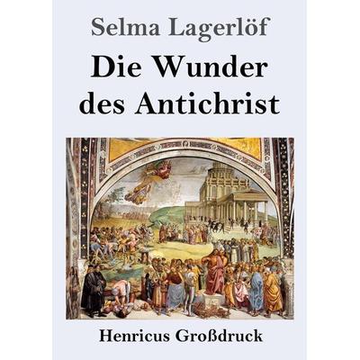 Die Wunder des Antichrist (Großdruck), Taschenbuch von Selma Lagerlöf, Henricus - Edition Deutsche Klassik, 978-3-8478-5408-1