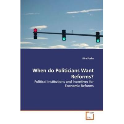 Fuchs, K: When do Politicians Want Reforms?, Taschenbuch von Kira Fuchs, VDM, 978-3-639-11242-9