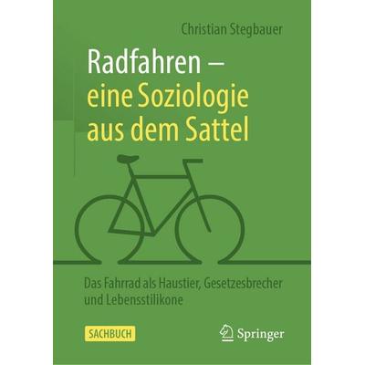 Radfahren – eine Soziologie aus dem Sattel, Gebundene Ausgabe von Christian Stegbauer, Springer Fachmedien Wiesbaden GmbH, 978-3-658-48166-7