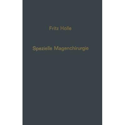 Spezielle Magenchirurgie, Taschenbuch von Fritz Holle, Springer Berlin, 978-3-642-48459-9