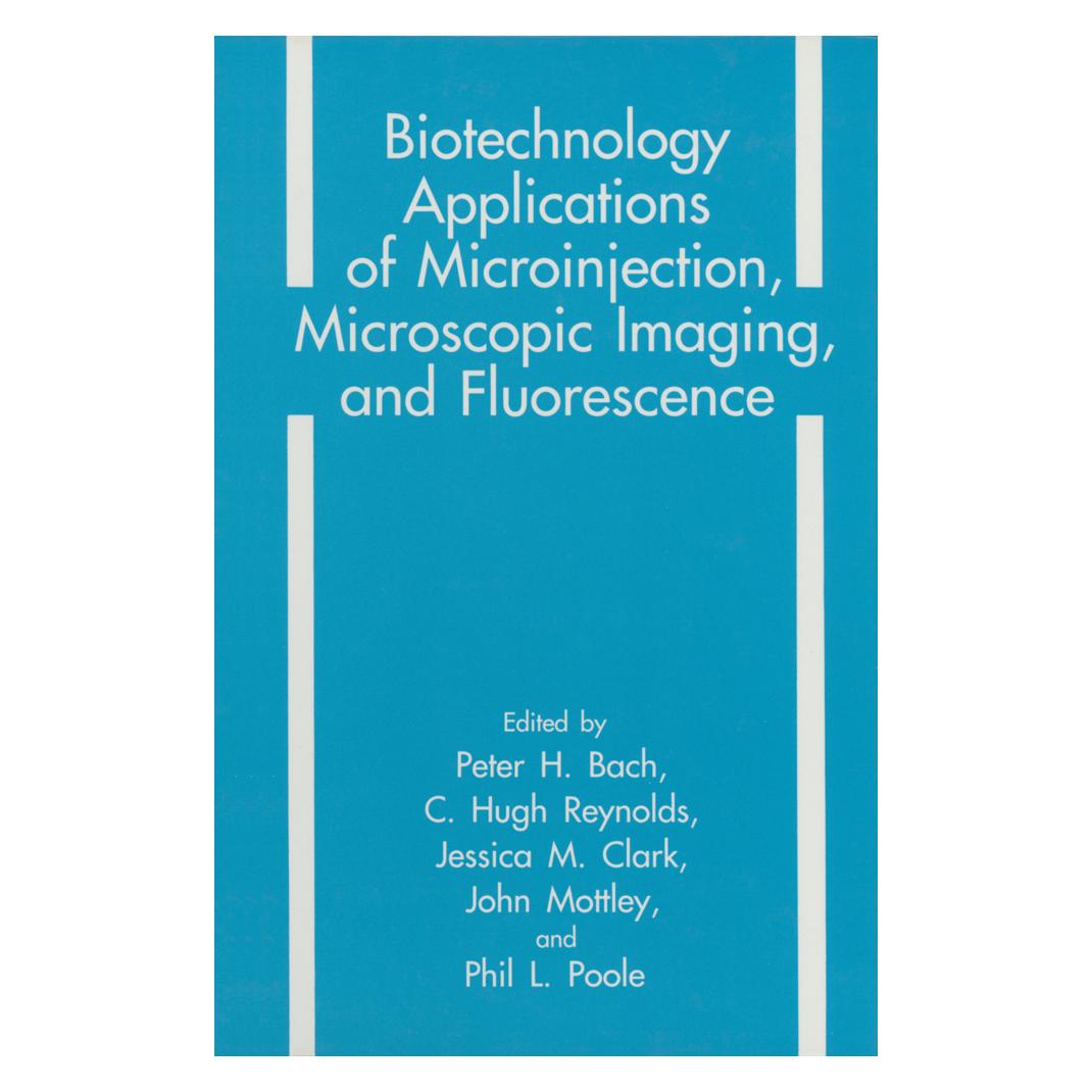 Springer Biotechnology Applications of Microinjection, Microscopic Imaging, and Fluorescence (Englisch, C. H. Reynolds, J. M. Clark, J. Mottley, P. L. Poole, Peter H. Bach) (55519227)