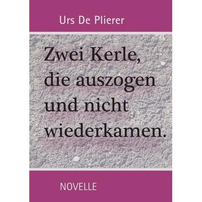 Zwei Kerle, die auszogen und nicht wiederkamen, Taschenbuch von Urs De Plierer, Epubli, 978-3-7485-2353-6