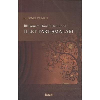 Ilk Dönem Hanefi Usulüne Illet Tartismalari, Taschenbuch von Soner Duman, Kitabi Yayinevi