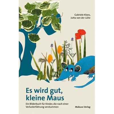 Es wird gut, kleine Maus, Gebundene Ausgabe von Gabriele Kloes, Mabuse, 978-3-86321-294-0