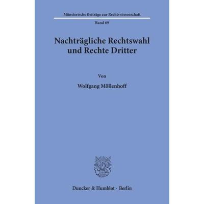 Nachträgliche Rechtswahl und Rechte Dritter., Taschenbuch von Wolfgang Möllenhoff, Duncker & Humblot, 978-3-428-07685-7