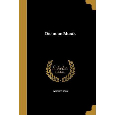 Die neue Musik, Taschenbuch von Walther Krug, Creative Media Partners, LLC, 978-1-361-86866-9