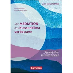 Mit Mediation das Klassenklima verbessern, Übungen, Leitfäden und Ausbildungskonzepte für eine neue, Schulbücher von Dagmar Rohnstock, Cordula Siebers-Koch