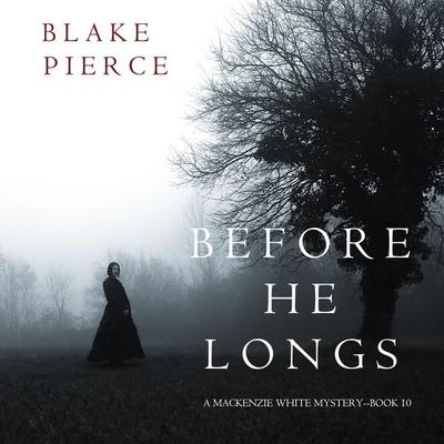 Before He Longs (A Mackenzie White Mystery—Book 10) - Blake Pierce, Audio, 9781094300740