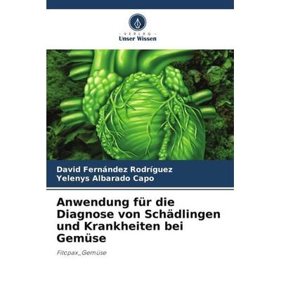 Anwendung für die Diagnose von Schädlingen und Krankheiten bei Gemüse, Taschenbuch von David Fernández Rodríguez,Yelenys Albarado Capo, Verlag Unser