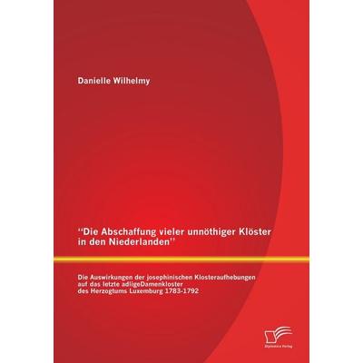 'Die Abschaffung vieler unnöthiger Klöster in den Niederlanden': Die Auswirkungen der josephinischen Klosteraufhebungen auf das letzte