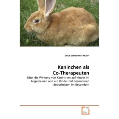 Markowski-Muhri, E: Kaninchen als Co-Therapeuten, Taschenbuch von Erika Markowski-Muhri, VDM, 978-3-639-31491-5