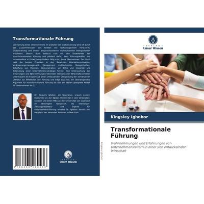Transformationale Führung, Taschenbuch von Kingsley Ighobor, Verlag Unser Wissen, 978-620-8-18041-6